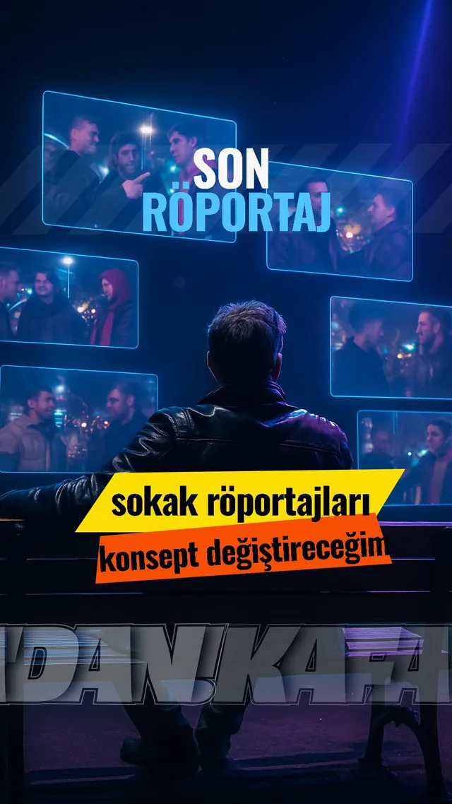Son Röportaj: sokak röportajları konsept değiştireceğim