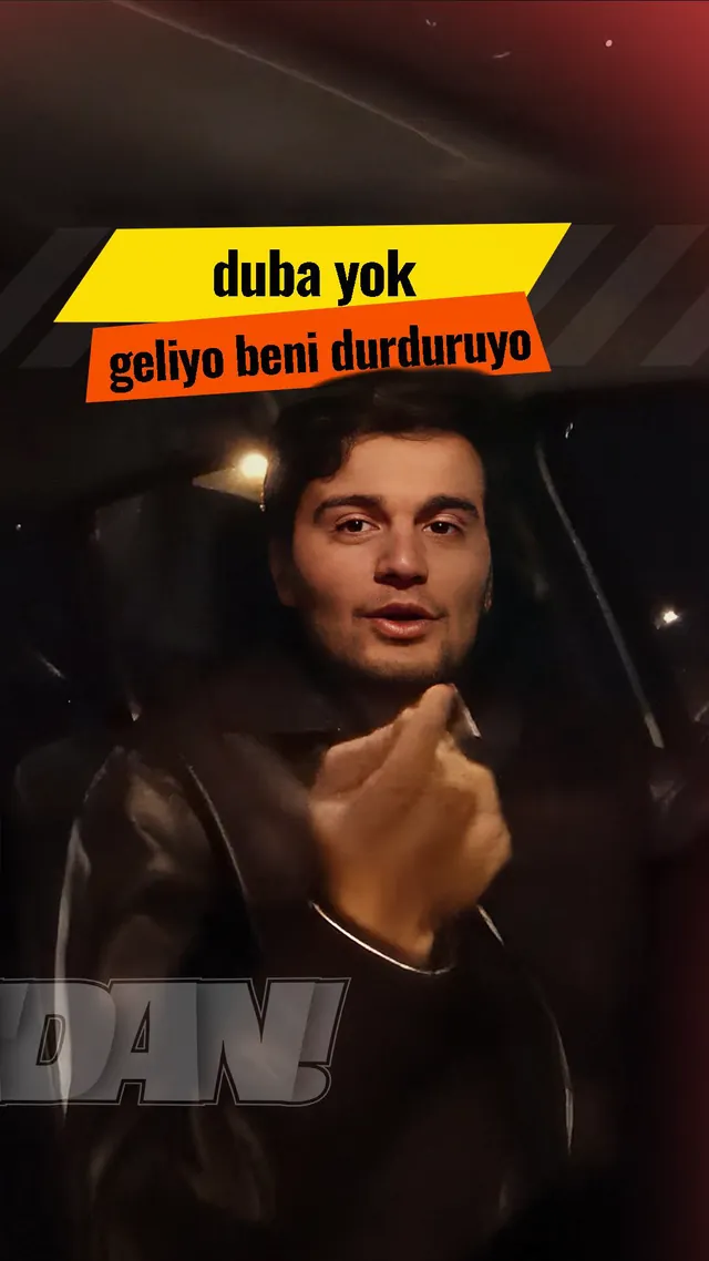 Duba yok, geliyo beni durduruyo